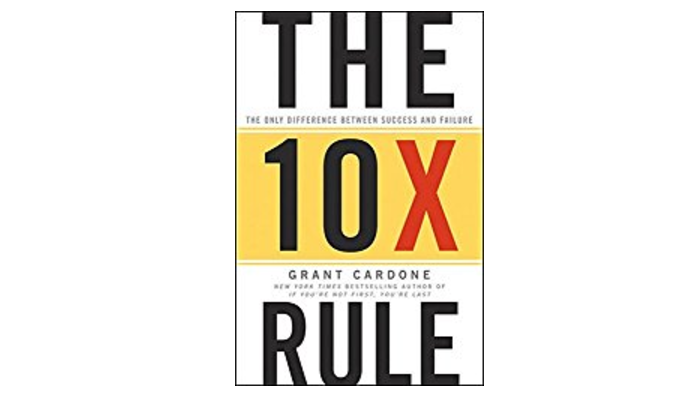 The 10X Rule by Grant Cardone: Book Summary