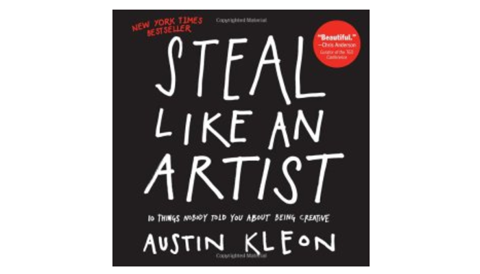 Steal Like An Artist by Austin Kleon: Book Summary
