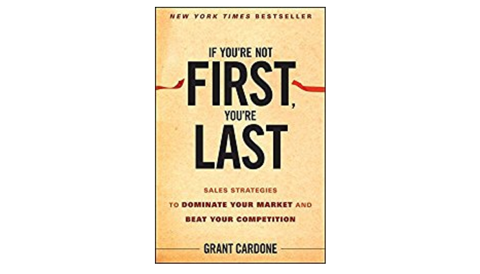 If You’re Not First, You’re Last by Grant Cardone: Book Summary
